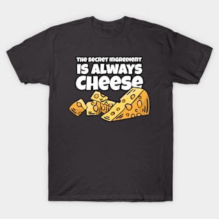 The Secret Ingredient is always Cheese T-Shirt